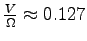 $\frac {V}{\Omega} \approx 0.127$