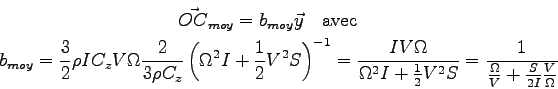\begin{displaymath}\displaylines{
\vec{OC}_{moy} = b_{moy} \vec y
\quad\mbox{ave...
...
= \frac 1 {\frac{\Omega} V + \frac {S}{2I}\frac {V}{\Omega}}
}\end{displaymath}