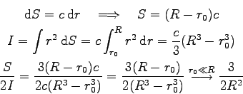\begin{displaymath}\displaylines{
\mbox{d}S = c \> \mbox{d}r
\quad\Longrightarro...
...r_0^3 )}
\stackrel{r_0 \ll R}{\longrightarrow} \frac{3}{2R^2}
}\end{displaymath}