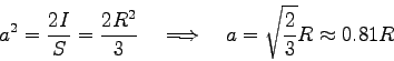 \begin{displaymath}
a^2 = \frac {2I} S = \frac{2R^2}{3} \quad\Longrightarrow\quad a = \sqrt{\frac 2 3} R \approx 0.81 R
\end{displaymath}