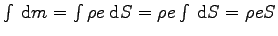$\int \> \mbox{d}m = \int \rho e \> \mbox{d}S = \rho e \int \> \mbox{d}S = \rho e S$
