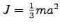 $J=\frac 1 3 m a^2$