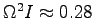 $\Omega^2 I \approx 0.28$