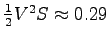 $\frac 1 2 V^2 S \approx 0.29$