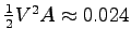 $\frac 1 2 V^2 A \approx 0.024$
