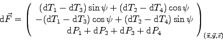 \begin{displaymath}
\mbox{d}\vec F =
\left(\begin{array}{c}
(\mbox{d}T_1 - \mbox...
...}P_3 + \mbox{d}P_4
\end{array}\right)_{(\vec x,\vec y,\vec z)}
\end{displaymath}