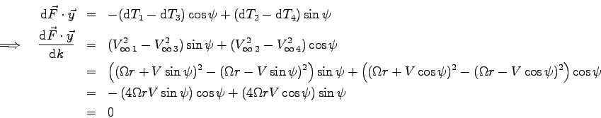 \begin{eqnarray*}
\mbox{d}\vec F \cdot \vec y &=& - (\mbox{d}T_1 - \mbox{d}T_3 )...
...s\psi
+ \left( 4\Omega r V \cos\psi \right) \sin\psi
\\
&=& 0
\end{eqnarray*}