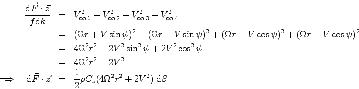 \begin{eqnarray*}
\frac{\mbox{d}\vec F \cdot \vec z}{f \mbox{d}k} &=& V_{\infty\...
...
&=& \frac 1 2 \rho C_z ( 4 \Omega^2 r^2 + 2 V^2 ) \> \mbox{d}S
\end{eqnarray*}