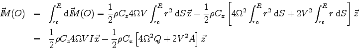 \begin{eqnarray*}
\vec I \kern-4.5pt M(O) &=& \int_{r_0}^R \mbox{d}\vec I \kern-...
... - \frac 1 2 \rho C_x \left[ 4\Omega^2 Q + 2V^2 A \right] \vec z
\end{eqnarray*}
