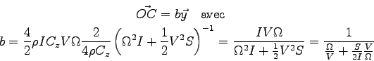 \begin{displaymath}\displaylines{
\vec{OC} = b \vec y
\quad\mbox{avec}\quad
\cr
...
...
= \frac 1 {\frac{\Omega} V + \frac {S}{2I}\frac {V}{\Omega}}
}\end{displaymath}