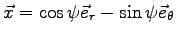 $\vec x = \cos\psi \vec e_r - \sin\psi \vec e_\theta$