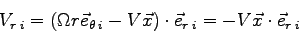\begin{displaymath}
V_{r\>i} = (\Omega r \vec e_{\theta\>i} - V \vec x)\cdot\vec e_{r\>i}
= - V \vec x\cdot\vec e_{r\>i}
\end{displaymath}