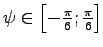 $\psi \in \left[ -\frac{\pi} 6 ; \frac{\pi} 6 \right]$
