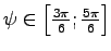 $\psi \in \left[ \frac{3\pi} 6 ; \frac{5\pi} 6 \right]$