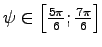 $\psi \in \left[ \frac{5\pi} 6 ; \frac{7\pi} 6 \right]$