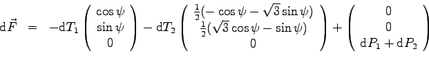 \begin{eqnarray*}
\mbox{d}\vec F &=&
- \mbox{d}T_1 \left(\begin{array}{c}
\cos\p...
...{c}
0 \\
0 \\
\mbox{d}P_1 + \mbox{d}P_2
\end{array}\right)
\\
\end{eqnarray*}