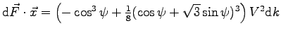 $
\mbox{d}\vec F \cdot \vec x =
\left( - \cos^3\psi + \frac 1 8 ( \cos\psi + \sqrt 3 \sin\psi )^3 \right) V^2\mbox{d}k
$