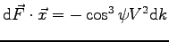 $
\mbox{d}\vec F \cdot \vec x = - \cos^3\psi V^2 \mbox{d}k
$