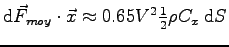 $
\mbox{d}\vec F_{moy} \cdot \vec x \approx 0.65 V^2 \frac 1 2 \rho C_x \> \mbox{d}S
$