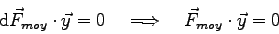 \begin{displaymath}
\mbox{d}\vec F_{moy} \cdot \vec y = 0
\quad\Longrightarrow\quad
\vec F_{moy} \cdot \vec y = 0
\end{displaymath}
