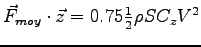 $
\vec F_{moy} \cdot \vec z = 0.75 \frac 1 2 \rho S C_z V^2
$