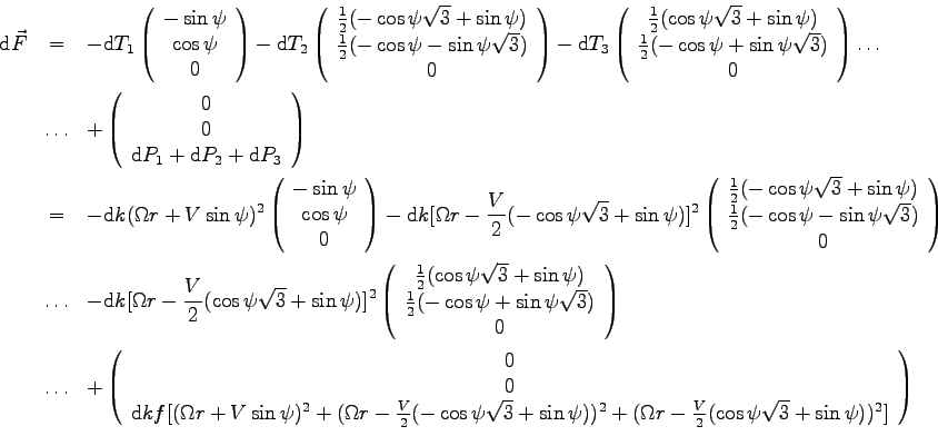 \begin{eqnarray*}
\mbox{d}\vec F &=&
- \mbox{d}T_1 \left(\begin{array}{c}
-\sin\...
...rac V 2 (\cos\psi\sqrt 3 + \sin\psi))^2 ]
\end{array}\right)
\\
\end{eqnarray*}