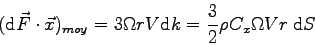 \begin{displaymath}
(\mbox{d}\vec F \cdot \vec x)_{moy} = 3 \Omega r V \mbox{d}k = \frac 3 2 \rho C_x \Omega V r \> \mbox{d}S
\end{displaymath}