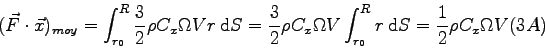 \begin{eqnarray*}
(\vec F \cdot \vec x)_{moy} = \int_{r_0}^R \frac 3 2 \rho C_x ...
...V \int_{r_0}^R r \> \mbox{d}S = \frac 1 2 \rho C_x \Omega V (3A)
\end{eqnarray*}
