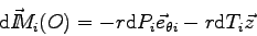 \begin{displaymath}
\mbox{d}\vec I \kern-4.5pt M_i(O) = -r \mbox{d}P_i \vec e_{\theta i} - r \mbox{d}T_i \vec z
\end{displaymath}