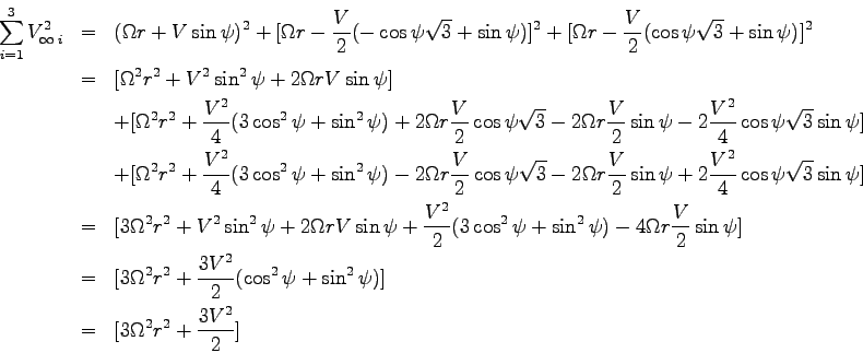 \begin{eqnarray*}
\sum_{i=1}^3 V_{\infty\>i}^2 &=&
(\Omega r + V \sin\psi)^2
...
...^2\psi + \sin^2\psi) ]
\\
&=& [3\Omega^2 r^2 + \frac {3V^2} 2 ]
\end{eqnarray*}
