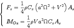 \begin{displaymath}
\left\{\begin{array}{l}
\displaystyle F_z = \frac 1 4 \rho C...
..._{Ox} = \frac 1 4 \rho V a^2 \Omega C_z A_s
\end{array}\right.
\end{displaymath}