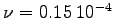 $\nu=0.15\>10^{-4}$