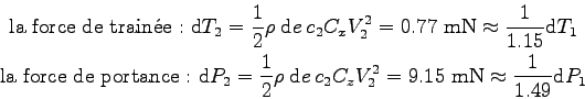 \begin{displaymath}\displaylines{
\mbox{la force de trainÃ©e : } \mbox{d}T_2 = \...
..._z V_2^2 = 9.15 \mbox{ mN} \approx \frac 1 {1.49} \mbox{d}P_1
}\end{displaymath}