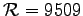 ${\cal R}=9509$