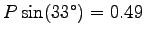 $P \sin(33^\circ) = 0.49$