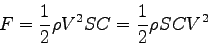 \begin{displaymath}
F = \frac 1 2 \rho V^2 S C = \frac 1 2 \rho S C V^2
\end{displaymath}